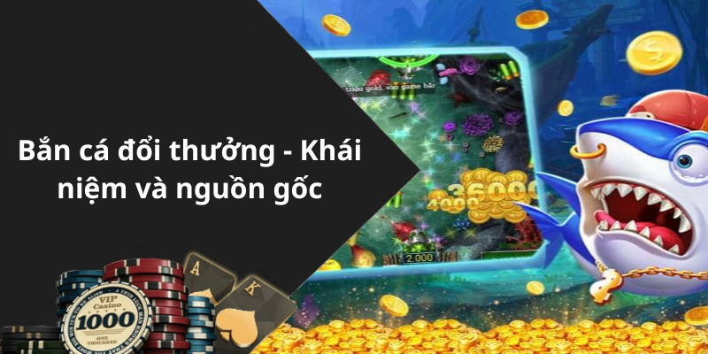 Bắn cá đổi thưởng - Khái niệm và nguồn gốc