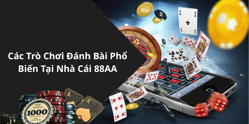 Các Trò Chơi Đánh Bài Phổ Biến Tại Nhà Cái 88AA
