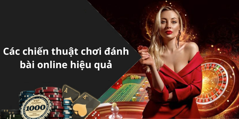 Các chiến thuật chơi đánh bài online hiệu quả