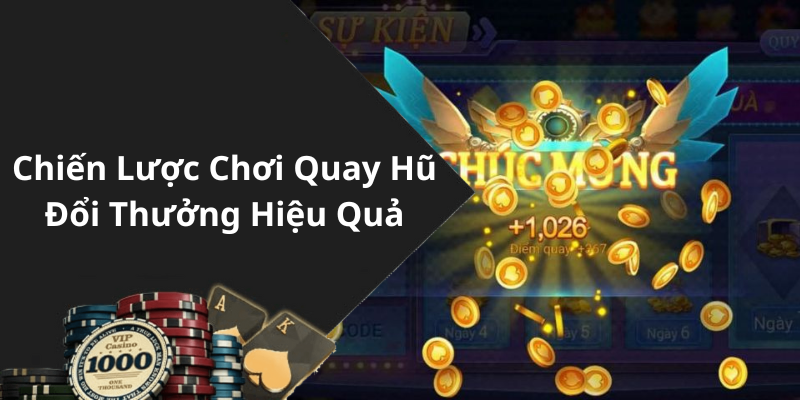 Chiến Lược Chơi Quay Hũ Đổi Thưởng Hiệu Quả