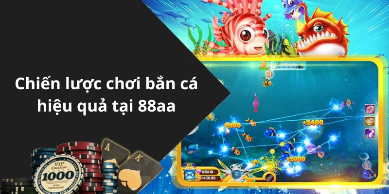 Chiến lược chơi bắn cá hiệu quả tại 88aa