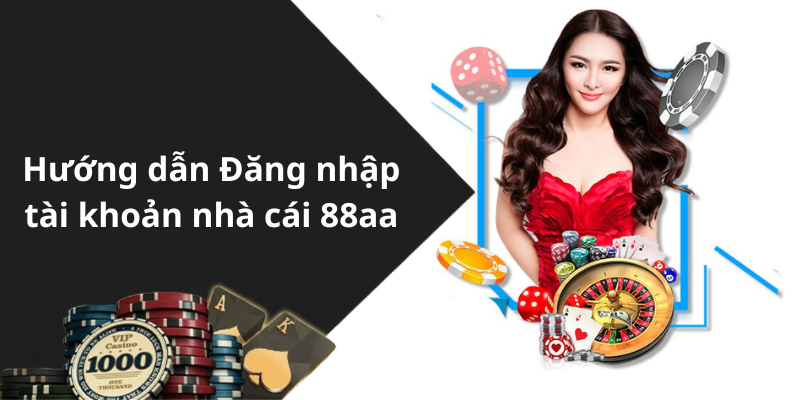 Hướng dẫn Đăng nhập tài khoản nhà cái 88aa