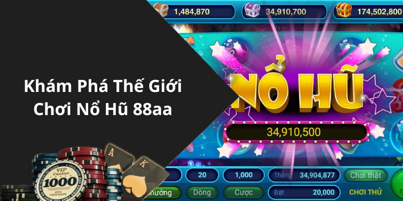 Khám Phá Thế Giới Chơi Nổ Hũ 88aa