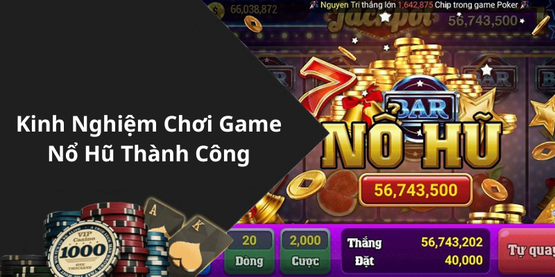 Kinh Nghiệm Chơi Game Nổ Hũ Thành Công