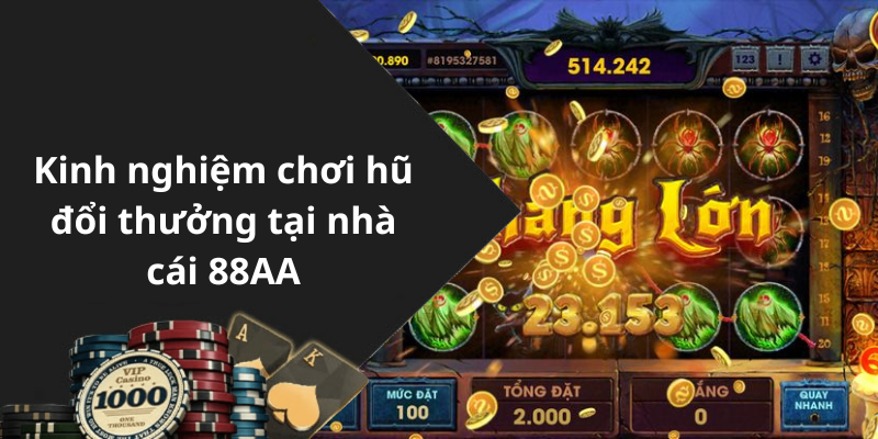 Kinh nghiệm chơi hũ đổi thưởng tại nhà cái 88AA