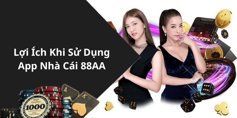 Lợi Ích Khi Sử Dụng App Nhà Cái 88AA