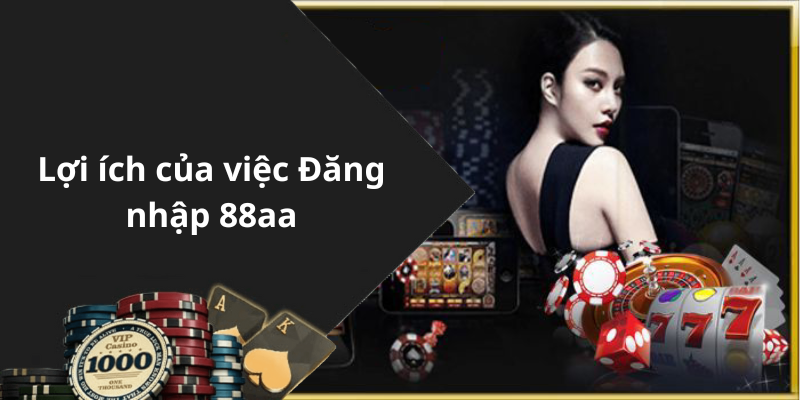 Lợi ích của việc Đăng nhập 88aa