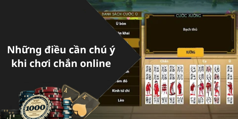 Những điều cần chú ý khi chơi chắn online