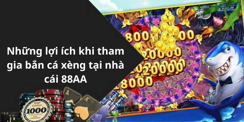 Những lợi ích khi tham gia bắn cá xèng tại nhà cái 88AA