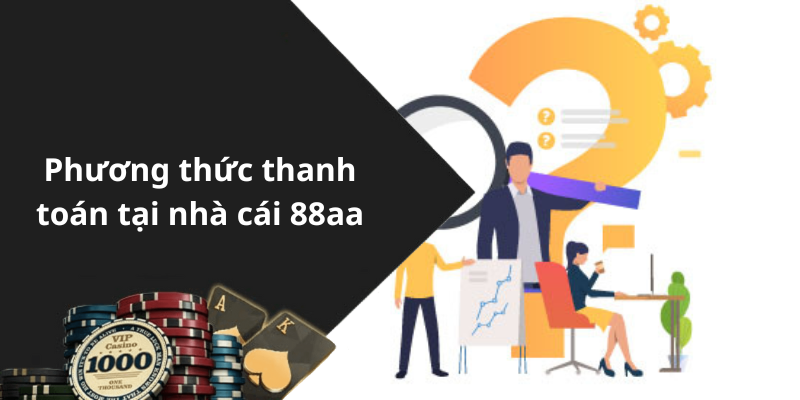 Phương thức thanh toán tại nhà cái 88aa