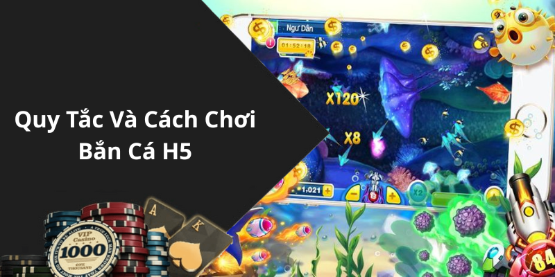 Quy Tắc Và Cách Chơi Bắn Cá H5