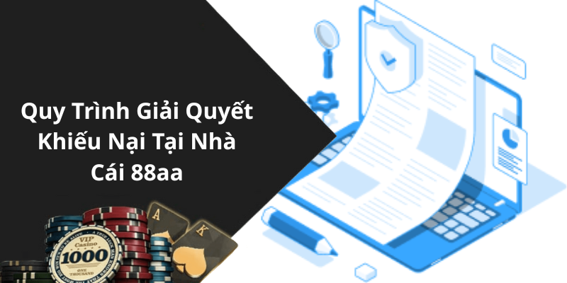 Quy Trình Giải Quyết Khiếu Nại Tại Nhà Cái 88aa