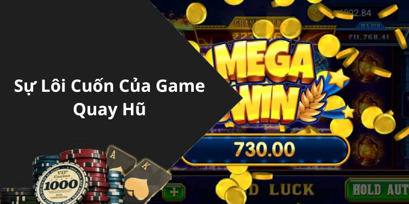 Sự Lôi Cuốn Của Game Quay Hũ