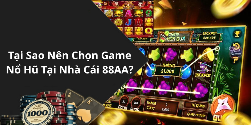 Tại Sao Nên Chọn Game Nổ Hũ Tại Nhà Cái 88AA