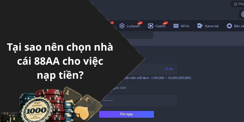 Tại sao nên chọn nhà cái 88AA cho việc nạp tiền
