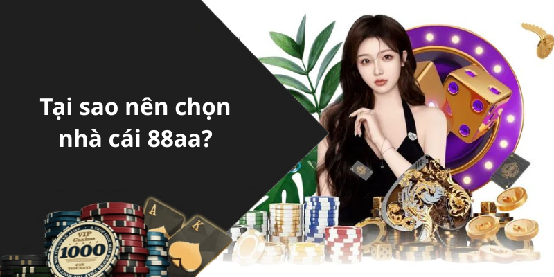 Tại sao nên chọn nhà cái 88aa