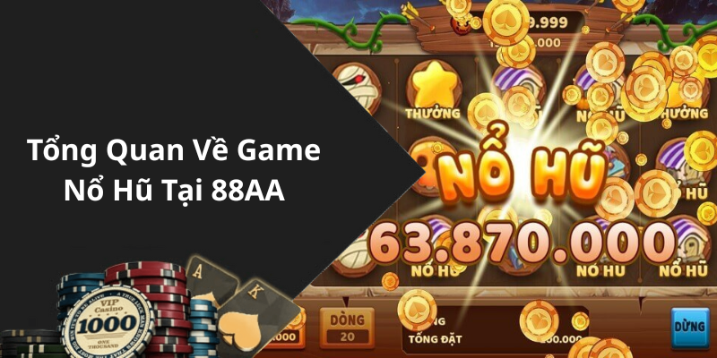 Tổng Quan Về Game Nổ Hũ Tại 88AA