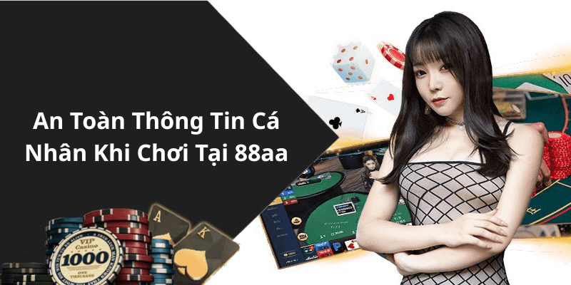An Toàn Thông Tin Cá Nhân Khi Chơi Tại 88aa