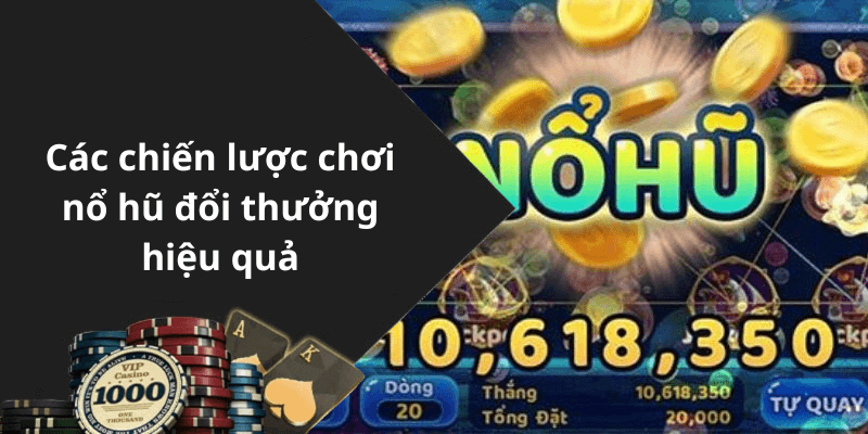 Các chiến lược chơi nổ hũ đổi thưởng hiệu quả