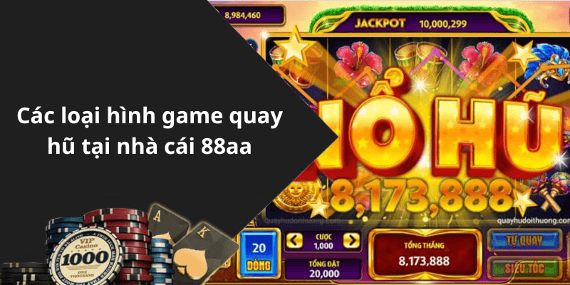 Các loại hình game quay hũ tại nhà cái 88aa