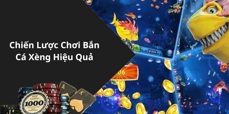 Chiến Lược Chơi Bắn Cá Xèng Hiệu Quả