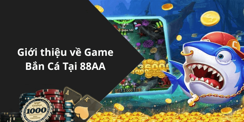 Giới thiệu về Game Bắn Cá Tại 88AA