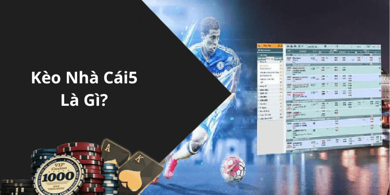 Kèo Nhà Cái5 Là Gì