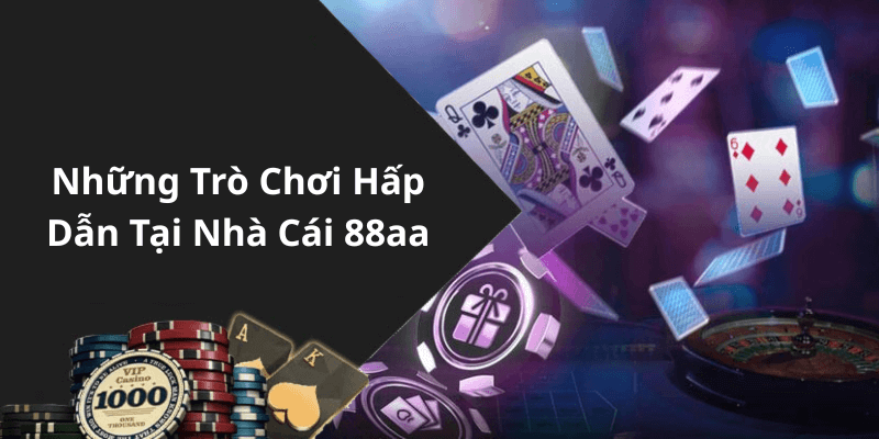 Những Trò Chơi Hấp Dẫn Tại Nhà Cái 88aa