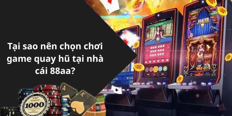 Tại sao nên chọn chơi game quay hũ tại nhà cái 88aa