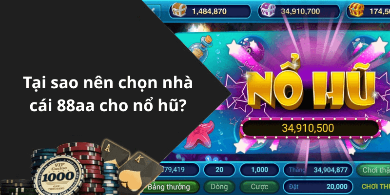 Tại sao nên chọn nhà cái 88aa cho nổ hũ