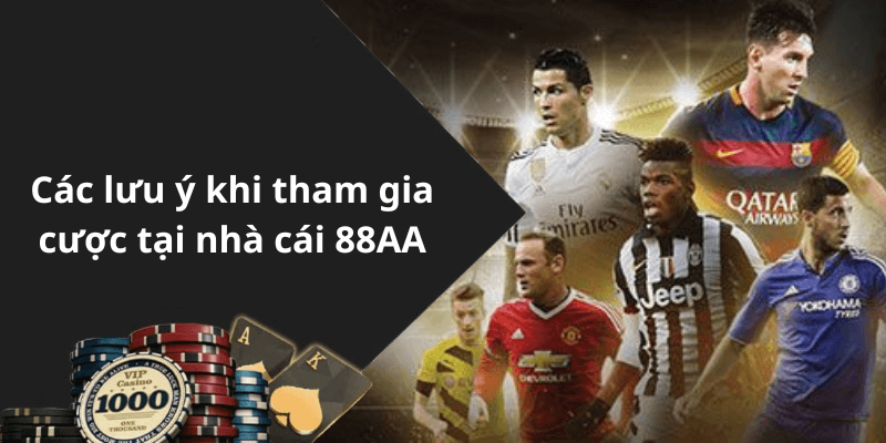 Các lưu ý khi tham gia cược tại nhà cái 88AA