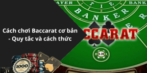 Cách chơi Baccarat cơ bản - Quy tắc và cách thức