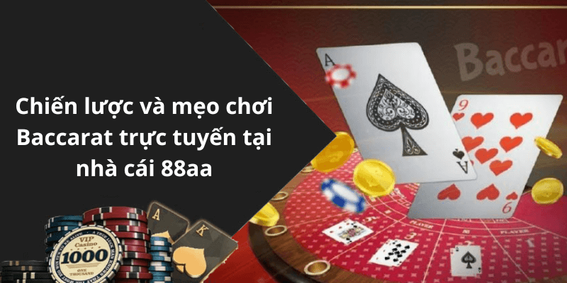 Chiến lược và mẹo chơi Baccarat trực tuyến tại nhà cái 88aa