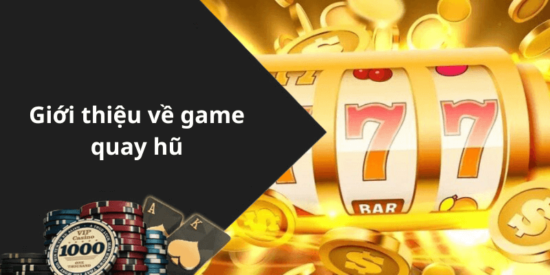 Giới thiệu về game quay hũ