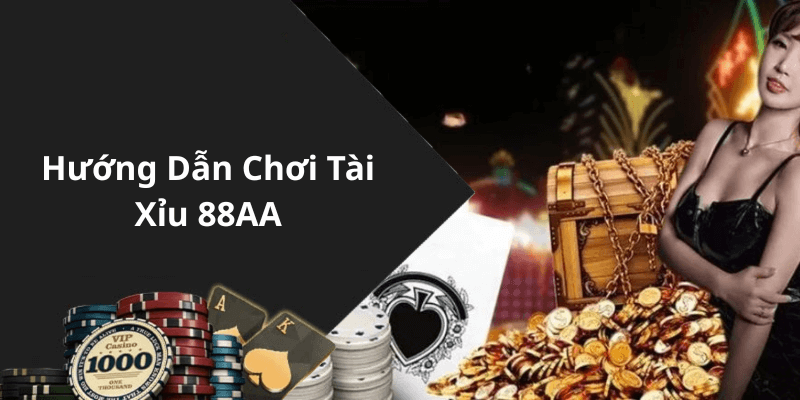 Hướng Dẫn Chơi Tài Xỉu 88AA