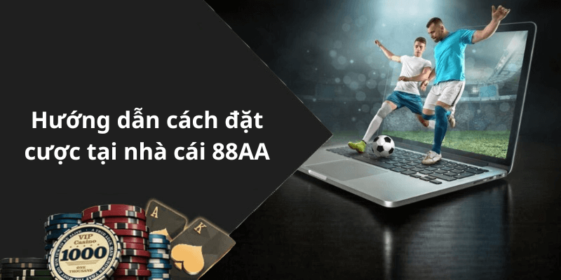 Hướng dẫn cách đặt cược tại nhà cái 88AA