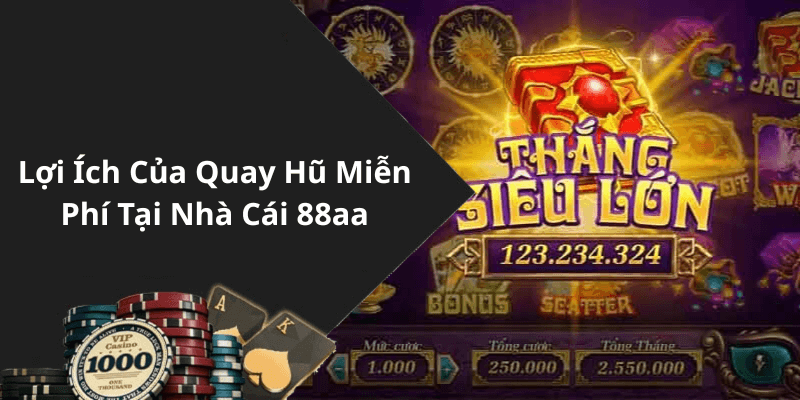 Lợi Ích Của Quay Hũ Miễn Phí Tại Nhà Cái 88aa
