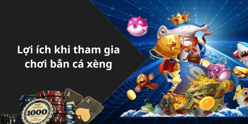 Lợi ích khi tham gia chơi bắn cá xèng
