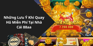 Những Lưu Ý Khi Quay Hũ Miễn Phí Tại Nhà Cái 88aa